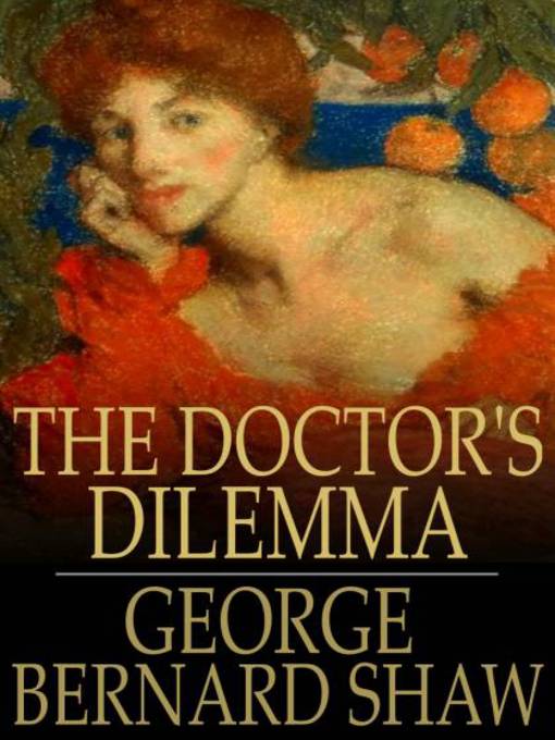 Title details for The Doctor's Dilemma by George Bernard Shaw - Available